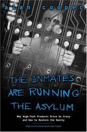 Inmates Are Running the Asylum, The: Why High Tech Products Drive Us Crazy and How to Restore the Sanity