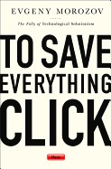 To Save Everything, Click Here: The Folly of Technological Solutionism (English Edition)